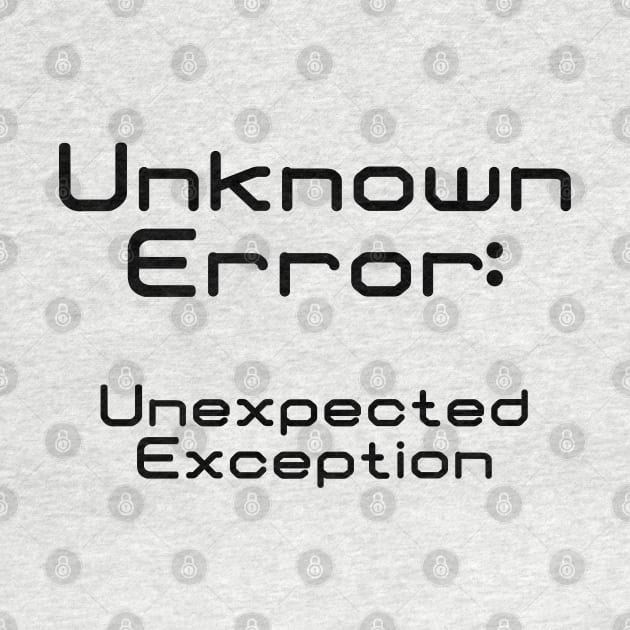 Unknown Error Unexpected Exception | Computer Science Code Data Debug Black by aRtVerse